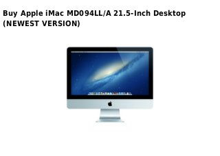 Buy Apple iMac MD094LL/A 21.5-Inch Desktop
(NEWEST VERSION)
 