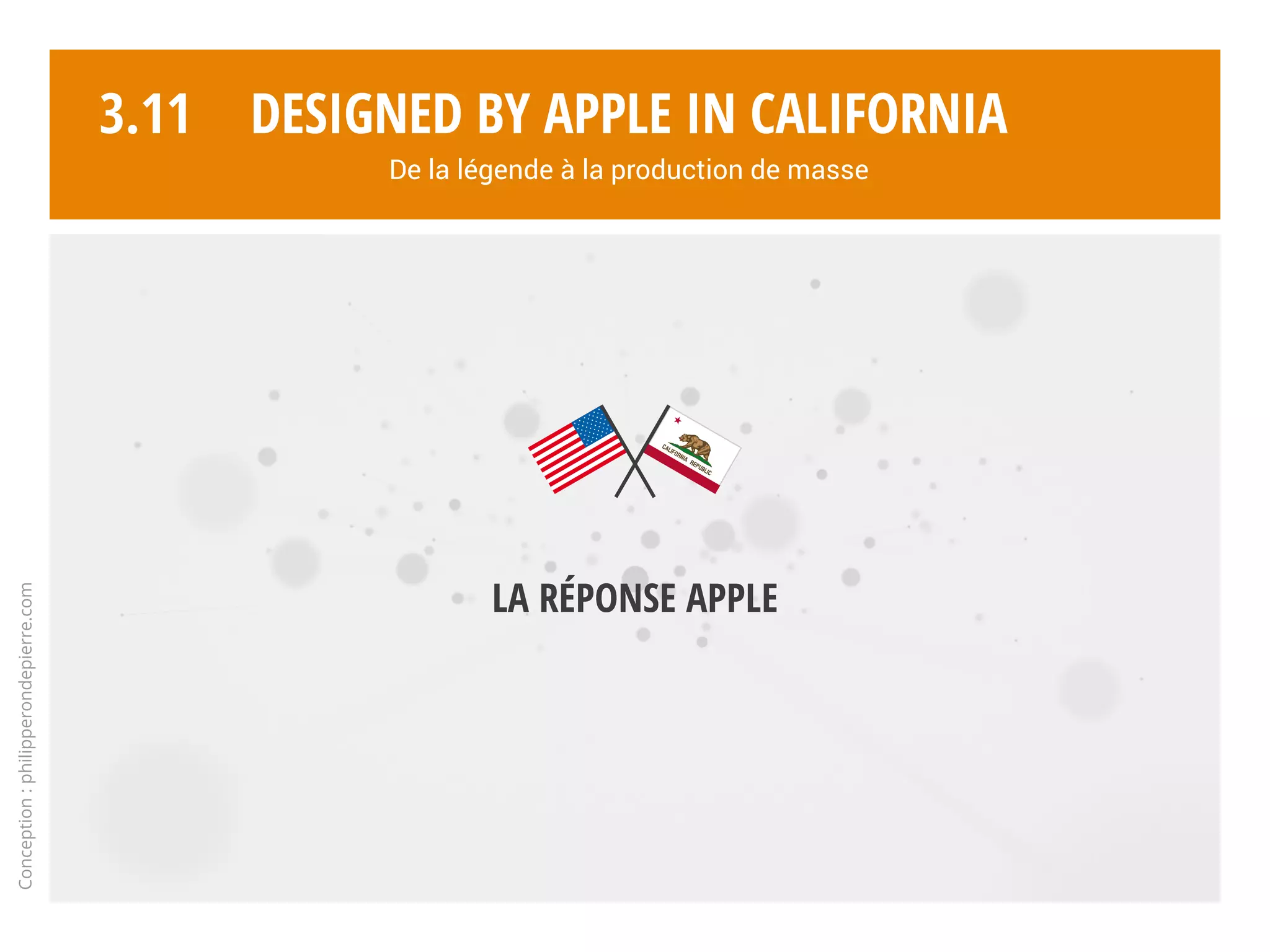 Conception:philipperondepierre.com
3.10 3
Sources : Cash Investigation, diffusé le 06/10/2015 sur France 2 - BFM business - Le Figaro - L’Humanité - Commission européenne
Une marque incivique ?
obsolescence
programmée
îles Vierges
britaniques
marketing
brutal
Irlande,
Luxembourg,
Delaware,
offshore…
faux luxe
optimisation
fiscale
globalisation
marges de luxe
Designed by Apple in California
De la légende à la production de masse
 