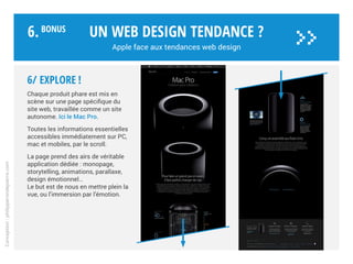 Un web design tendance ?
Apple face aux tendances web design
Conception:philipperondepierre.com
6.BoNUS
>>
5/ Data design
Mobile + Data : le duo gagnant !
Apple place le data design au cœur
de l’interface utilisateur.
Le data design prend tout son sens sur
les écrans mobiles de petites tailles,
notamment sur iPhone et Apple Watch.
Il synthétise les données de façon
graphique, simple et efficace.
Avec Health, l’iPhone devient
votre compagnon de santé.
 