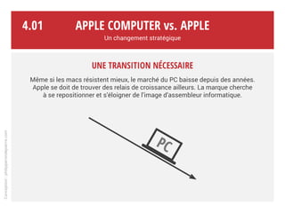Apple Computer vs. Apple
Un changement stratégique
Ceci n’est pas une marque de luxe.
4.
Conception:philipperondepierre.com
 