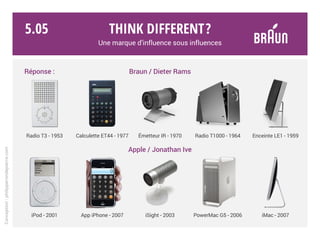 Think different?
Une marque d’influence sous influences
Design : Apple ou pas Apple ?
Conception:philipperondepierre.com
5.04 QUIZZ
DESIGN
 