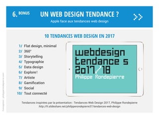 Un web design tendance ?
Apple face aux tendances web design
6.Bonus
Conception:philipperondepierre.com
webdesign
tendance s
2o17/18
Philippe Rondepierre
 