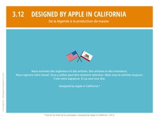 Conception:philipperondepierre.com
3.11
La réponse Apple
Designed by Apple in California
De la légende à la production de ...