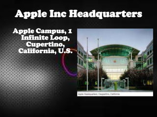 Apple Inc Headquarters
Apple Campus, 1
Infinite Loop,
Cupertino,
California, U.S.
 