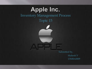 Inventory Management Process
Topic 15
Submitted by,
Mahesh.V
13MBA0009
 