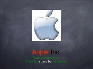 Apple Inc.
What is Apple Inc.?
Press the space bar to find out.
 