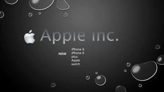 NEW 
iPhone 6 
iPhone 6 
plus 
Apple 
watch 
 