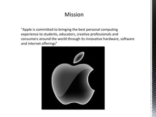 "Apple is committed to bringing the best personal computing
experience to students, educators, creative professionals and
consumers around the world through its innovative hardware, software
and internet offerings”
 