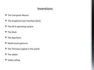  The Computer Mouse
 The Graphical User Interface (GUI)
 The OS X operating system
 The Dock
 The App Store
 Multi-touch gestures
 The Thinnest Laptop in the world
 The tablet
 Video calling
 