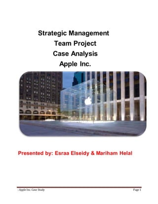 ِApple Inc. Case Study Page 1
Strategic Management
Team Project
Case Analysis
Apple Inc.
Presented by: Esraa Elseidy & Mariham Helal
 