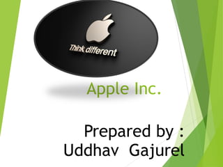 Apple Inc.
Prepared by :
Uddhav Gajurel
 