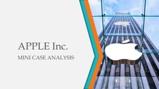 APPLE Inc.
MINI CASE ANALYSIS
 