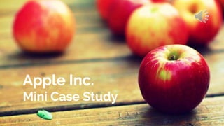 Apple Inc.
Mini Case Study
 