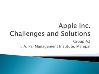 Group A2
T. A. Pai Management Institute, Manipal
 