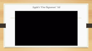 Apple‟s „Our Signature‟ Ad

 