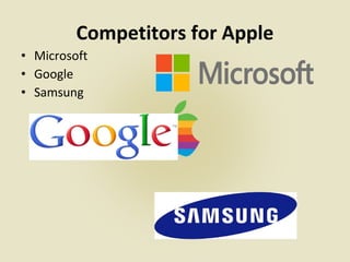 Competitors for Apple
• Microsoft
• Google
• Samsung
 