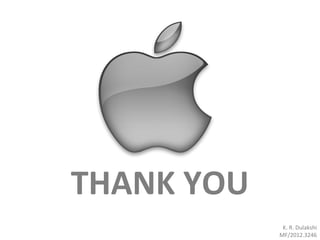 THANK YOU
K. R. Dulakshi
MF/2012.3246
 