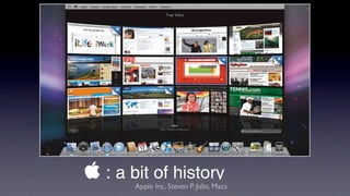  : a bit of history
       Apple Inc, Steven P. Jobs, Macs
 