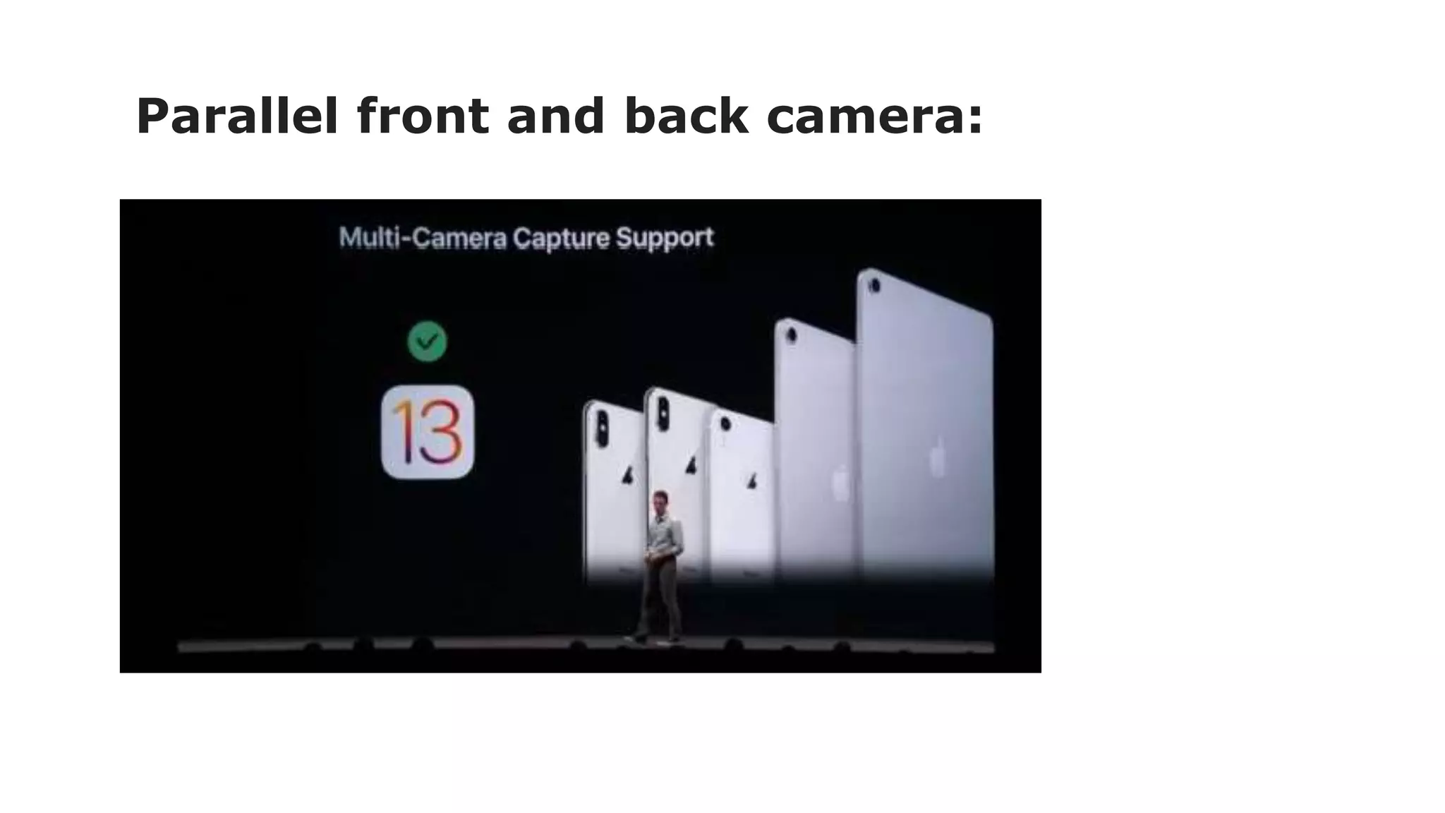 Parallel front and back camera:
 