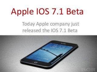 Apple IOS 7.1 Beta
Today Apple company just
released the IOS 7.1 Beta

 