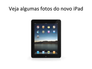 Veja algumas fotos do novo iPad 