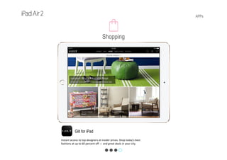 APPs
Glit for iPad
Instant access to top designers at insider prices. Shop today’s best 
fashions at up to 60 percent off — and great deals in your city.
Shopping
 