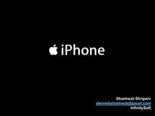 Apple iPhone
Shashwat Shriparv
dwivedishashwat@gmail.com
InfinitySoft
 