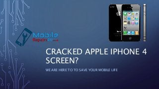 CRACKED APPLE IPHONE 4
SCREEN?
WE ARE HERE TO TO SAVE YOUR MOBILE LIFE
 