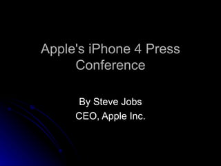 Apple's iPhone 4 Press Conference By Steve Jobs CEO, Apple Inc. 