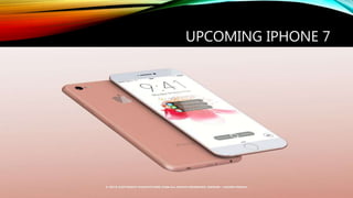 UPCOMING IPHONE 7
 
