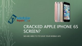 CRACKED APPLE IPHONE 6S
SCREEN?
WE ARE HERE TO TO SAVE YOUR MOBILE LIFE
 