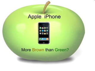 Apple iPhone
More Brown than Green?
 