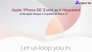 Apple 'iPhone SE' Event as it Happened
at the Apple Campus in Cupertino on March 21
 