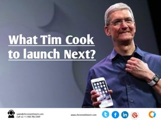 What Tim Cook
To Launch Next?
 