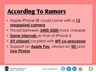 A report by “KGI Securities expects
total 4-inch iPhone shipments to
grow 131% year-over-year to 37
million units in 2016,”
“
”Source : www.appleindia.site
 