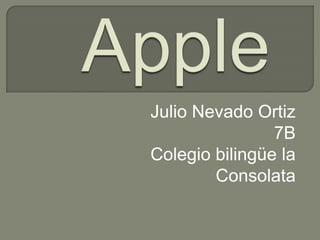 Julio Nevado Ortiz
                7B
Colegio bilingüe la
        Consolata
 