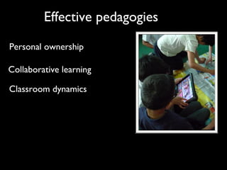 Effective pedagogies
Classroom dynamics
Personal ownership
Collaborative learning
 