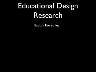 Educational Design
Research
Explain Everything
QuickTime™ and a
decompressor
are needed to see this picture.
 