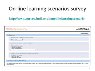 49
On-line learning scenarios survey
http://www.survey.hull.ac.uk/mobilelearningscenario
 