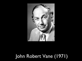 John Robert Vane (1971)
 