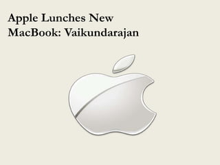Apple Lunches New
MacBook: Vaikundarajan
 