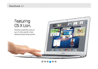 Intuitive, powerful, easy to 
use. It’s the world’s most 
advanced operating system.
 