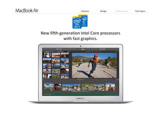 Features Design Performance Tech Specs
New fifth‐generation Intel Core processors 
with fast graphics.
 