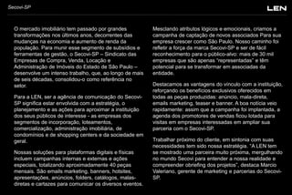 Secovi-SP

O mercado imobiliário tem passado por grandes
transformações nos últimos anos, decorrentes das
mudanças na economia e aumento de renda da
população. Para munir esse segmento de subsídios e
ferramentas de gestão, o Secovi-SP – Sindicato das
Empresas de Compra, Venda, Locação e
Administração de Imóveis do Estado de São Paulo –
desenvolve um intenso trabalho, que, ao longo de mais
de seis décadas, consolidou-o como referência no
setor.
Para a LEN, ser a agência de comunicação do SecoviSP significa estar envolvida com a estratégia, o
planejamento e as ações para aproximar a instituição
dos seus públicos de interesse - as empresas dos
segmentos de incorporação, loteamentos,
comercialização, administração imobiliária, de
condomínios e de shopping centers e da sociedade em
geral.
Nossas soluções para plataformas digitais e físicas
incluem campanhas internas e externas e ações
especiais, totalizando aproximadamente 40 peças
mensais. São emails marketing, banners, hotsites,
apresentações, anúncios, folders, catálogos, malasdiretas e cartazes para comunicar os diversos eventos.

Mesclando atributos lógicos e emocionais, criamos a
campanha de captação de novos associados Para sua
empresa crescer como São Paulo. Nosso caminho foi
refletir a força da marca Secovi-SP e ser de fácil
reconhecimento para o público-alvo: mais de 30 mil
empresas que são apenas “representadas” e têm
potencial para se transformar em associadas da
entidade.
Destacamos as vantagens do vínculo com a instituição,
reforçando os benefícios exclusivos oferecidos em
todas as peças produzidas: anúncio, mala-direta,
emails marketing, teaser e banner. A boa notícia veio
rapidamente: assim que a campanha foi implantada, a
agenda dos promotores de vendas ficou lotada para
visitas em empresas interessadas em ampliar sua
parceria com o Secovi-SP.
Trabalhar próximo do cliente, em sintonia com suas
necessidades tem sido nossa estratégia. “A LEN tem
se mostrado uma parceira muito próxima, mergulhando
no mundo Secovi para entender a nossa realidade e
compreender obriefing dos projetos”, destaca Marcio
Valeriano, gerente de marketing e parcerias do SecoviSP.

 