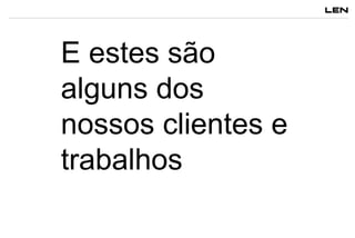 E estes são
alguns dos
nossos clientes e
trabalhos

 
