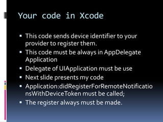 In yourAppDelegateAlways use application:didFinishLaunchingWithOptions: method for launching your application when it have optionsThis method, we ask iphone ID user to receive notification or not …