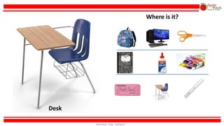 Desk
Where is it?
Around the School
 