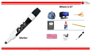 Marker
Where is it?
Around the School
 