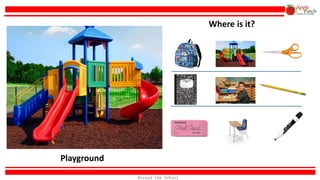 Playground
Where is it?
Around the School
 