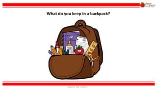 What do you keep in a backpack?
Around the School
 